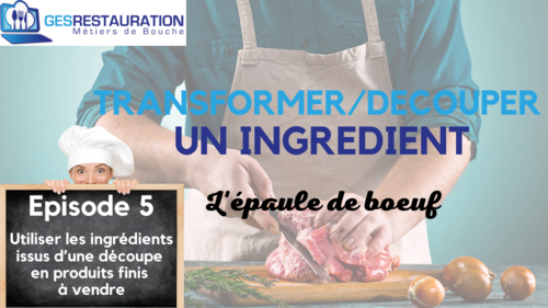 Transformer/ D&eacute;couper un ingr&eacute;dient - L'&eacute;paule de b�uf - Episode 5 /5