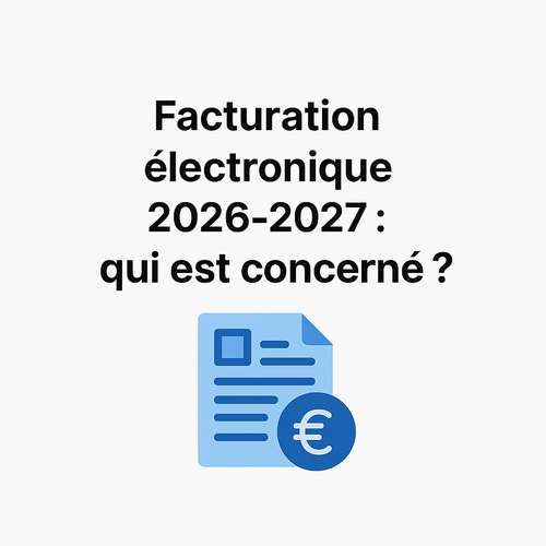 Facturation &eacute;lectronique 2026-2027 : qui est concern&eacute; ?